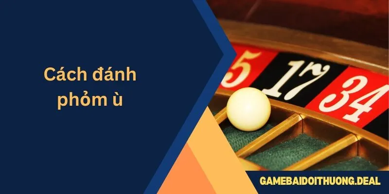 Cách Đánh Phỏm Ù