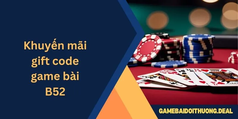 Khuyến Mãi Gift Code Game Bài B52